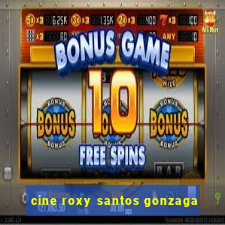 cine roxy santos gonzaga